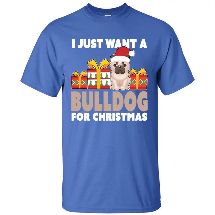 I Just Want A Bulldog For Christmas Cute Christmas Bulldog Cute Gift Tall T-Shirt