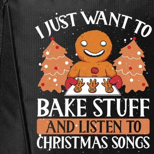 I Just Want To Bake Stuff And Sing Christmas Songs Xmas Song Funny Gift City Backpack