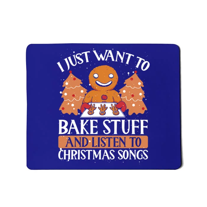 I Just Want To Bake Stuff And Sing Christmas Songs Xmas Song Funny Gift Mousepad