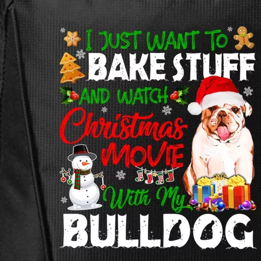 I Just Want To Bake Stuff And Christmas Movie With Bulldog Gift City Backpack