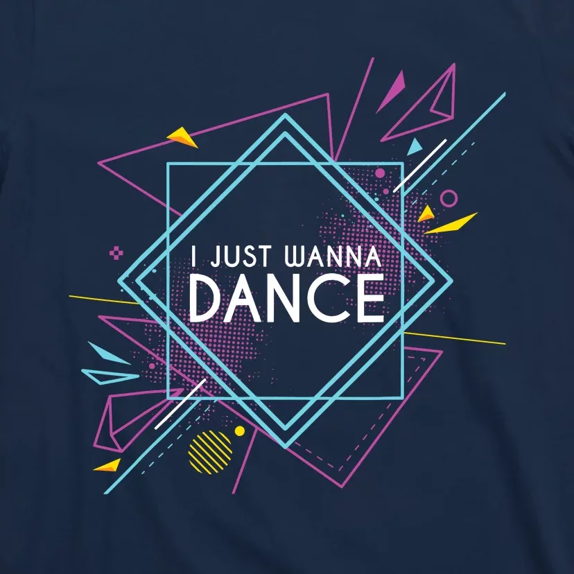 I Just Wanna Dance T-Shirt