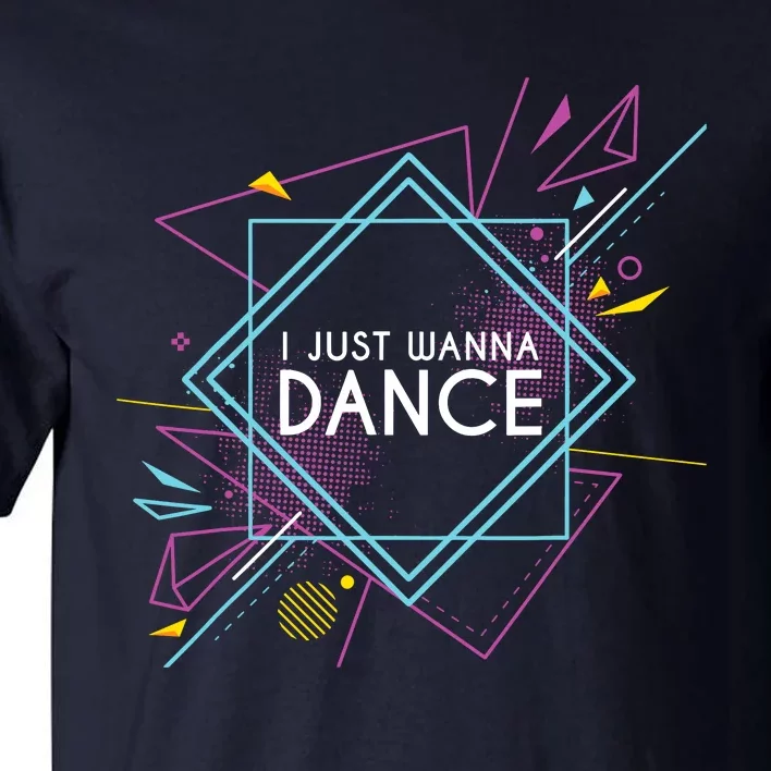 I Just Wanna Dance Tall T-Shirt