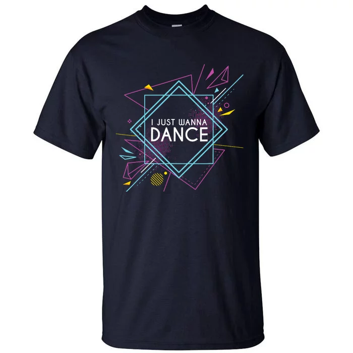 I Just Wanna Dance Tall T-Shirt