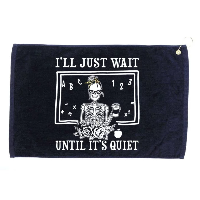 Ill Just Wait Until Its Quiet Halloween Teacher Skeleton Grommeted Golf Towel