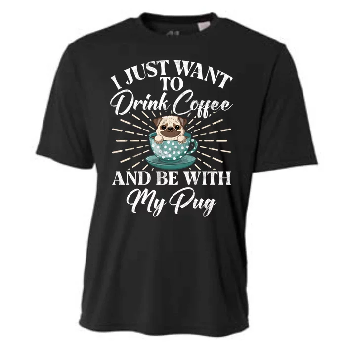 I Just Want To Coffee And Be With My Pug Gift Cooling Performance Crew T-Shirt