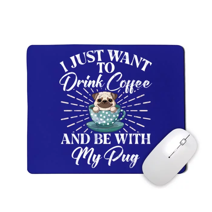 I Just Want To Coffee And Be With My Pug Gift Mousepad