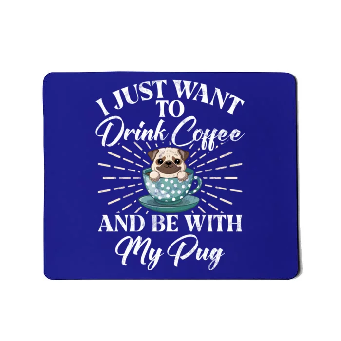 I Just Want To Coffee And Be With My Pug Gift Mousepad