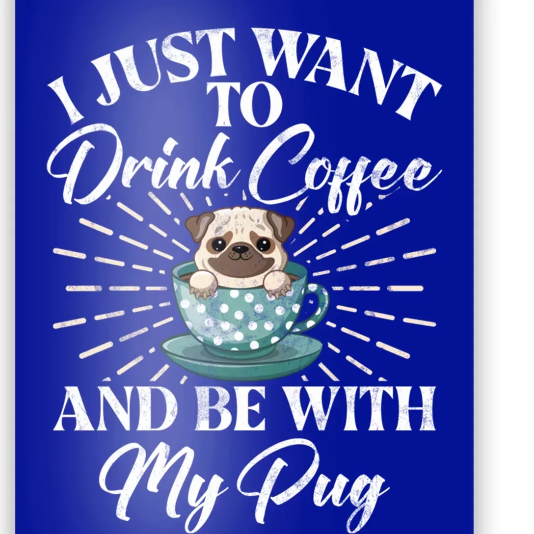 I Just Want To Coffee And Be With My Pug Gift Poster