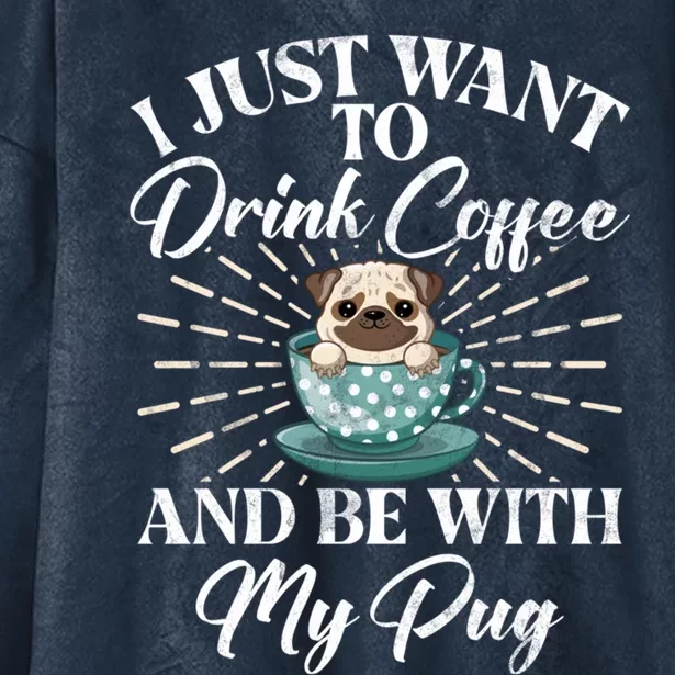 I Just Want To Coffee And Be With My Pug Gift Hooded Wearable Blanket