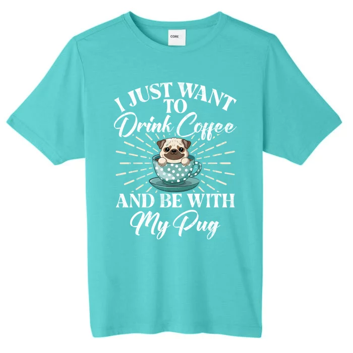 I Just Want To Coffee And Be With My Pug Gift ChromaSoft Performance T-Shirt