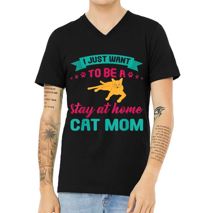 I Just Want To Be A Stay At Home Cat Mom V-Neck T-Shirt