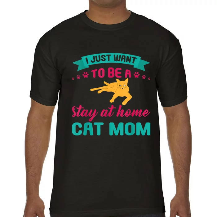 I Just Want To Be A Stay At Home Cat Mom Comfort Colors T-Shirt