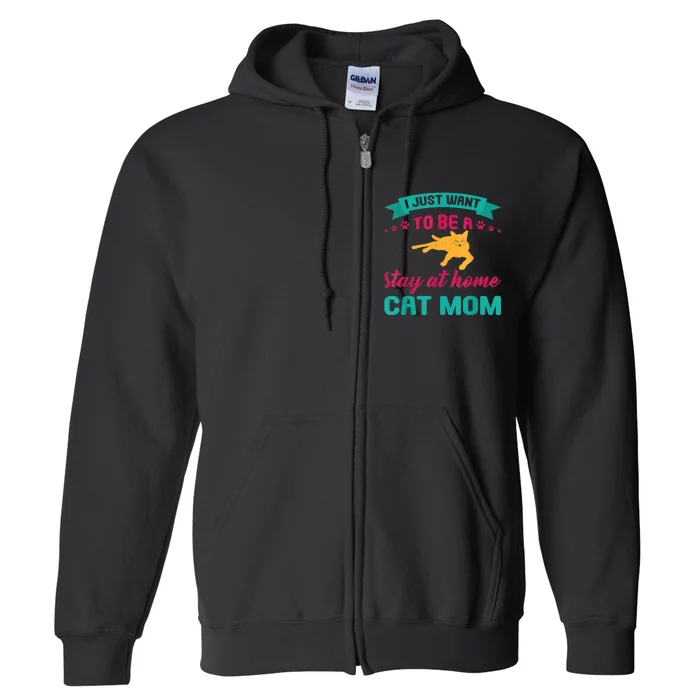 I Just Want To Be A Stay At Home Cat Mom Full Zip Hoodie