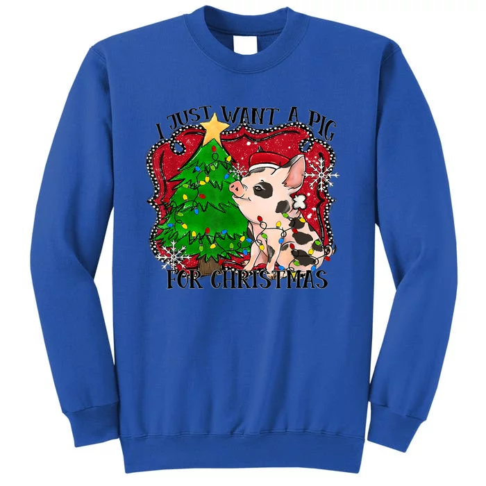 I Just Want A Pig For Christmas Funny Cool Gift Gift Tall Sweatshirt