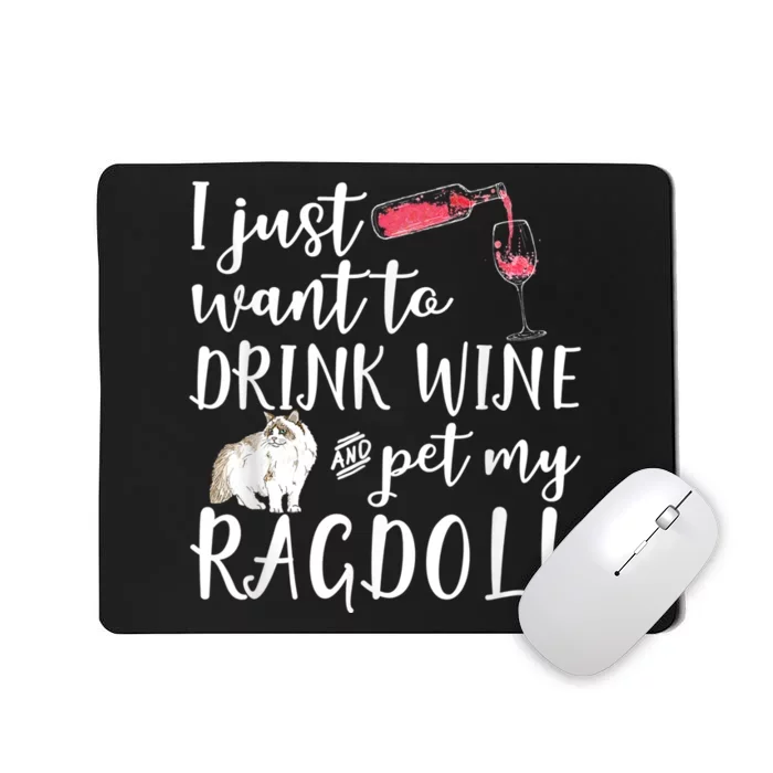 I Just Want To Drink Wine And Pet My Ragdoll Cat Funny Mousepad