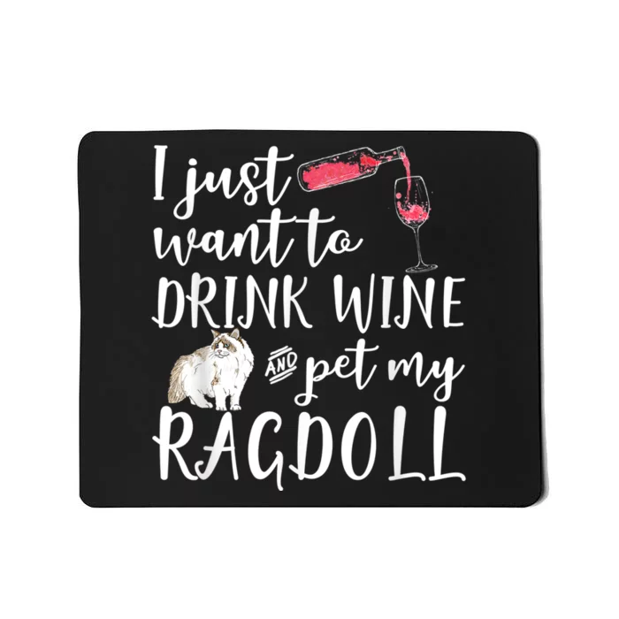 I Just Want To Drink Wine And Pet My Ragdoll Cat Funny Mousepad