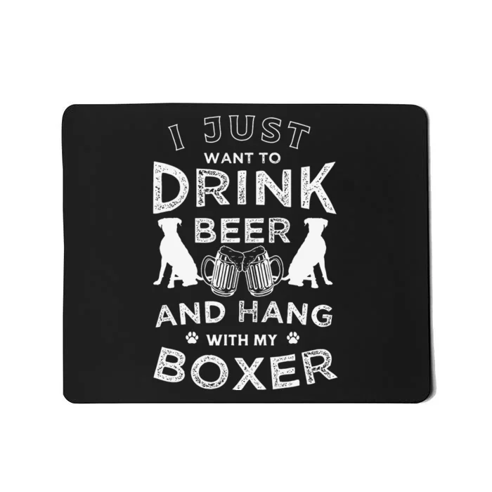 I just want to drink beer and hang with my Boxer Funny dog Mousepad