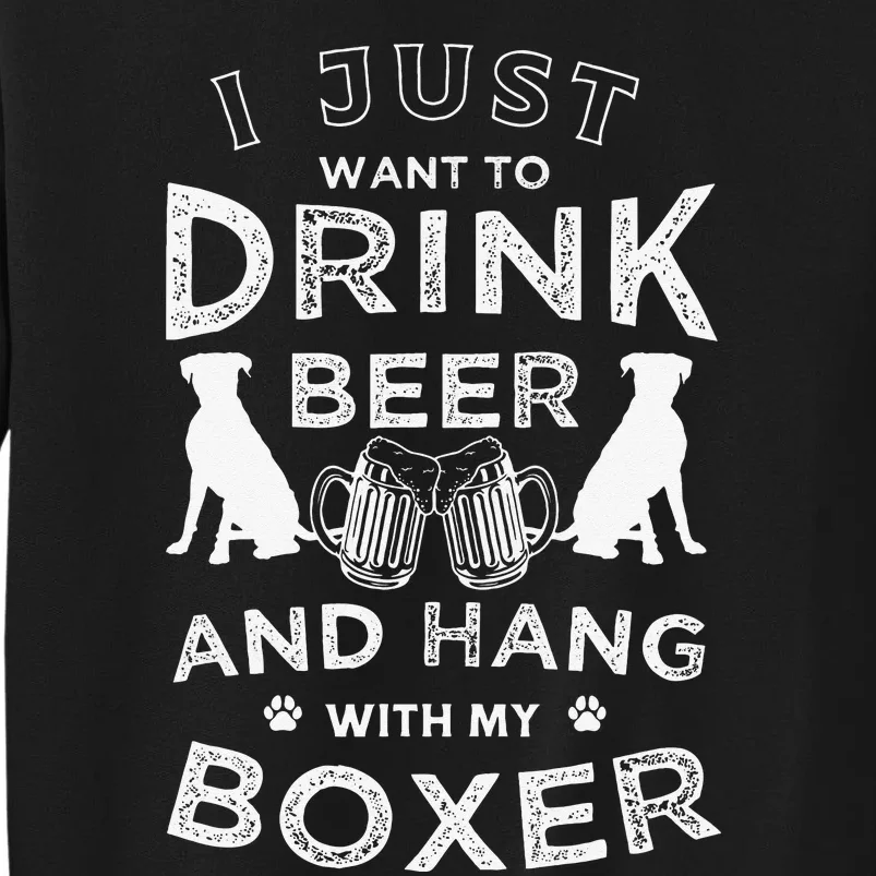 I just want to drink beer and hang with my Boxer Funny dog Tall Sweatshirt