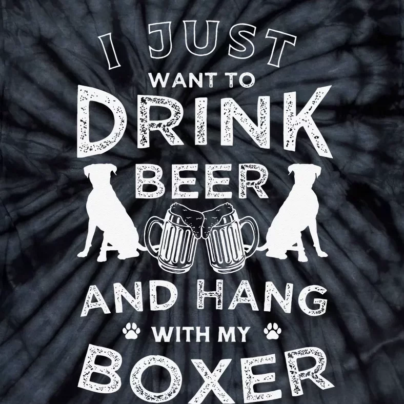 I just want to drink beer and hang with my Boxer Funny dog Tie-Dye T-Shirt