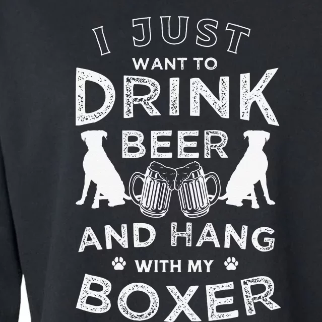 I just want to drink beer and hang with my Boxer Funny dog Cropped Pullover Crew