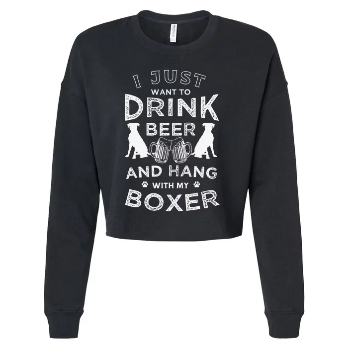 I just want to drink beer and hang with my Boxer Funny dog Cropped Pullover Crew