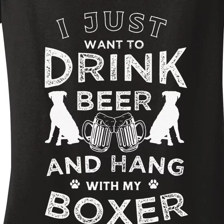 I just want to drink beer and hang with my Boxer Funny dog Women's V-Neck T-Shirt