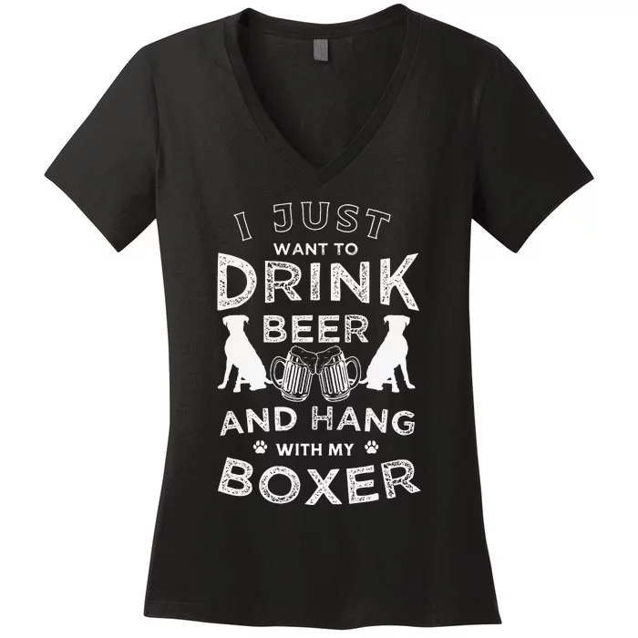 I just want to drink beer and hang with my Boxer Funny dog Women's V-Neck T-Shirt