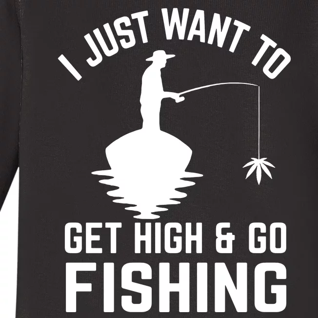 I Just Want To Get High And Go Fishing Funny Baby Long Sleeve Bodysuit