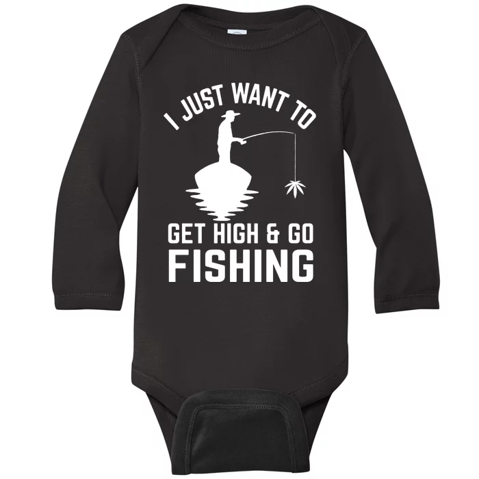 I Just Want To Get High And Go Fishing Funny Baby Long Sleeve Bodysuit