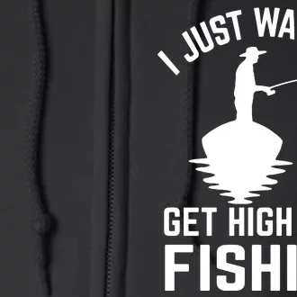 I Just Want To Get High And Go Fishing Funny Full Zip Hoodie