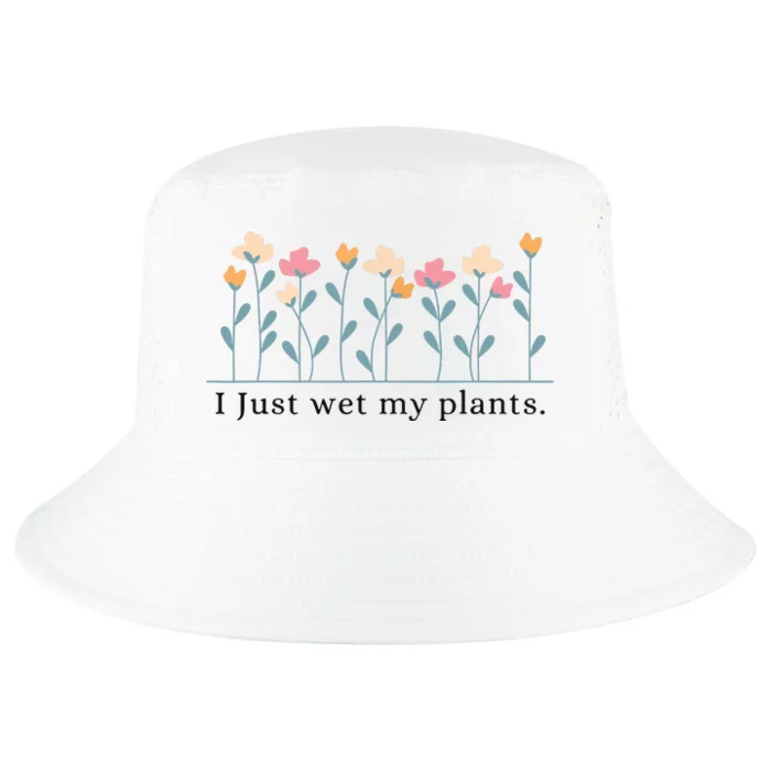 I Just Wet My Plants Funny Gardening Plant Lover Cool Comfort Performance Bucket Hat