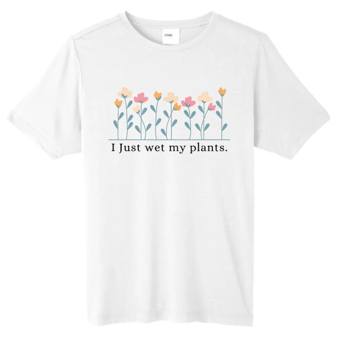 I Just Wet My Plants Funny Gardening Plant Lover ChromaSoft Performance T-Shirt