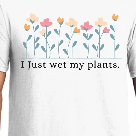 I Just Wet My Plants Funny Gardening Plant Lover Pajama Set