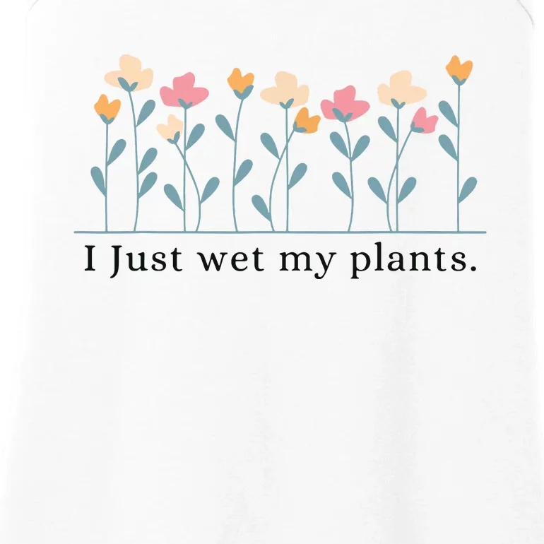 I Just Wet My Plants Funny Gardening Plant Lover Ladies Essential Tank