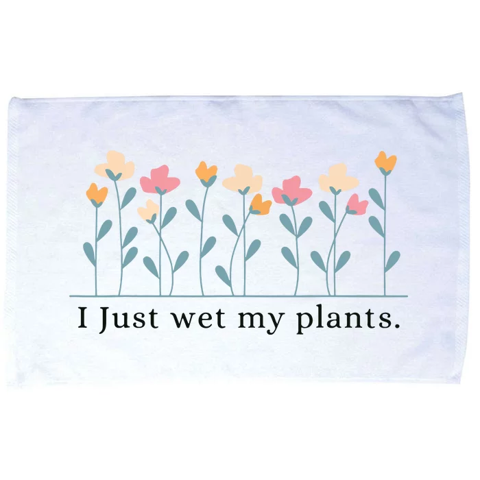 I Just Wet My Plants Funny Gardening Plant Lover Microfiber Hand Towel