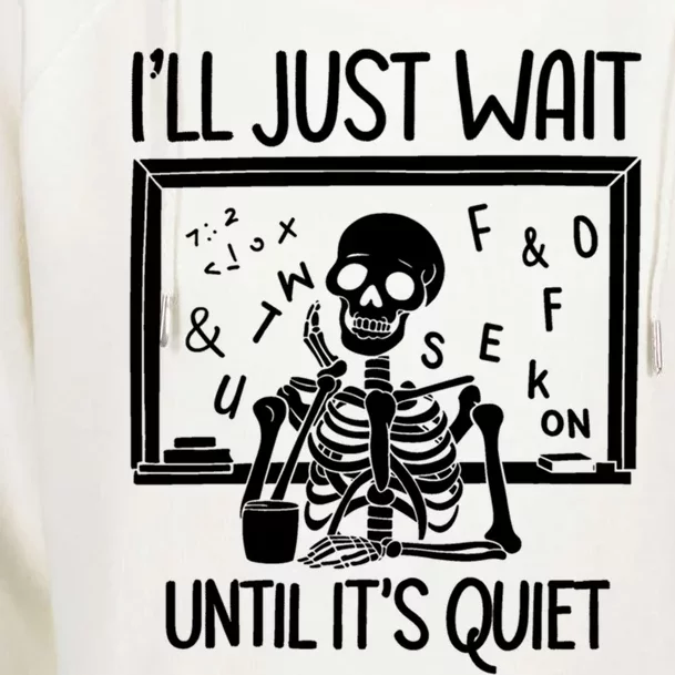 Ill Just Wait Quiet Skeleton Teacher Halloween Gift Womens Funnel Neck Pullover Hood