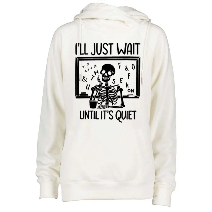 Ill Just Wait Quiet Skeleton Teacher Halloween Gift Womens Funnel Neck Pullover Hood