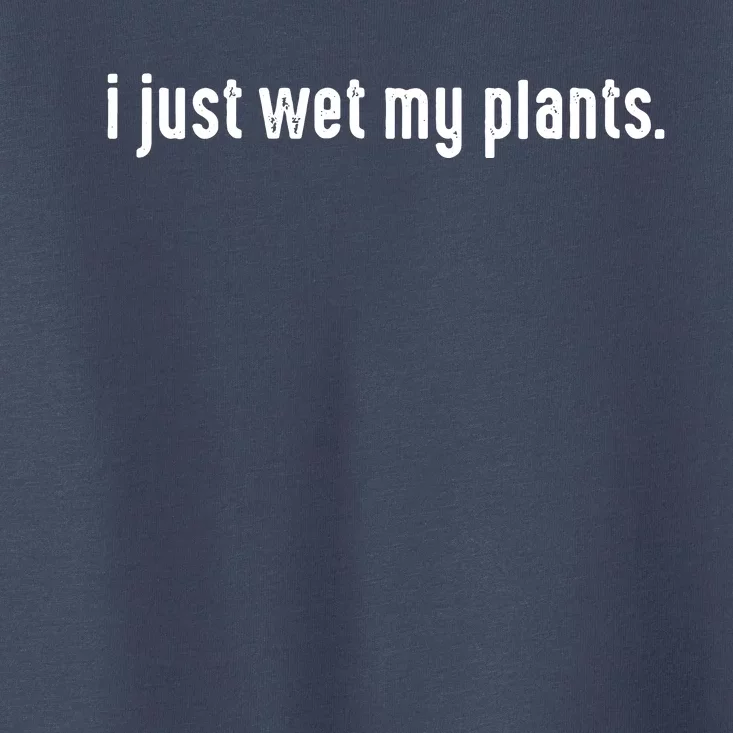 I Just Wet My Plants White Gardening For Gardeners Toddler T-Shirt