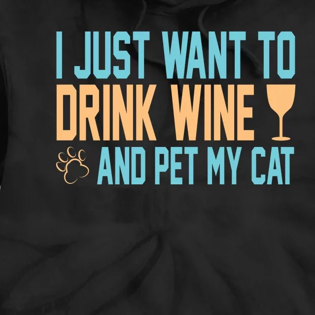 I Just Want To Drink Wine And Pet My Cat Tie Dye Hoodie