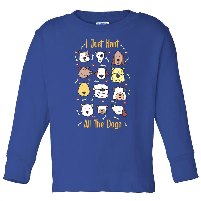 I Just Want All The Dogs Great Gift Toddler Long Sleeve Shirt