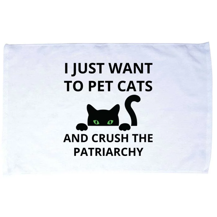 I Just Want To Pet Cats And Crush The Patriarchy Microfiber Hand Towel