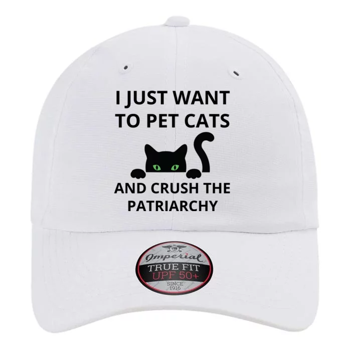 I Just Want To Pet Cats And Crush The Patriarchy The Original Performance Cap