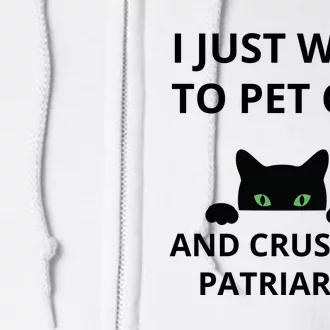 I Just Want To Pet Cats And Crush The Patriarchy Full Zip Hoodie