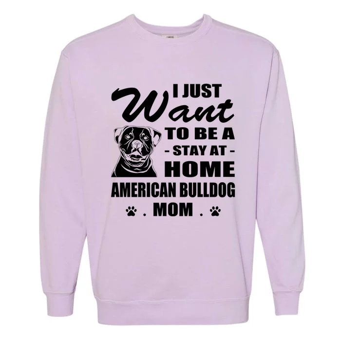 I Just Want Stay At Home American Bulldog Mom Christmas Gift Garment-Dyed Sweatshirt