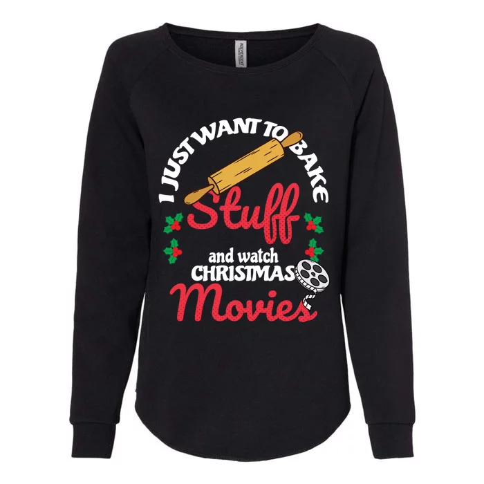 I Just Want To Bake Stuff And Watch Xmas Movies Gift Womens California Wash Sweatshirt