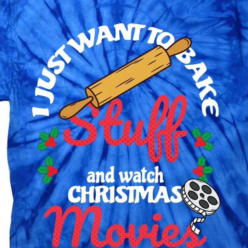 I Just Want To Bake Stuff And Watch Xmas Movies Gift Tie-Dye T-Shirt