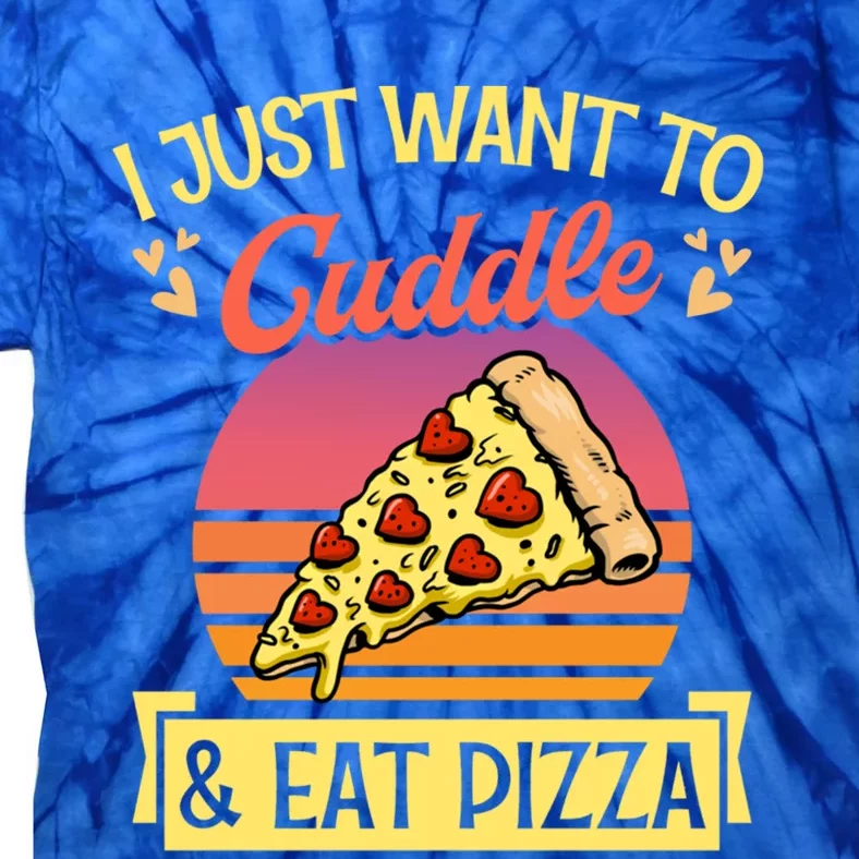 I Just Want To Cuddle And Eat Pizza Valentines Day Gift Tie-Dye T-Shirt