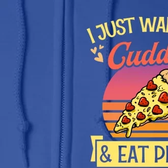 I Just Want To Cuddle And Eat Pizza Valentines Day Gift Full Zip Hoodie