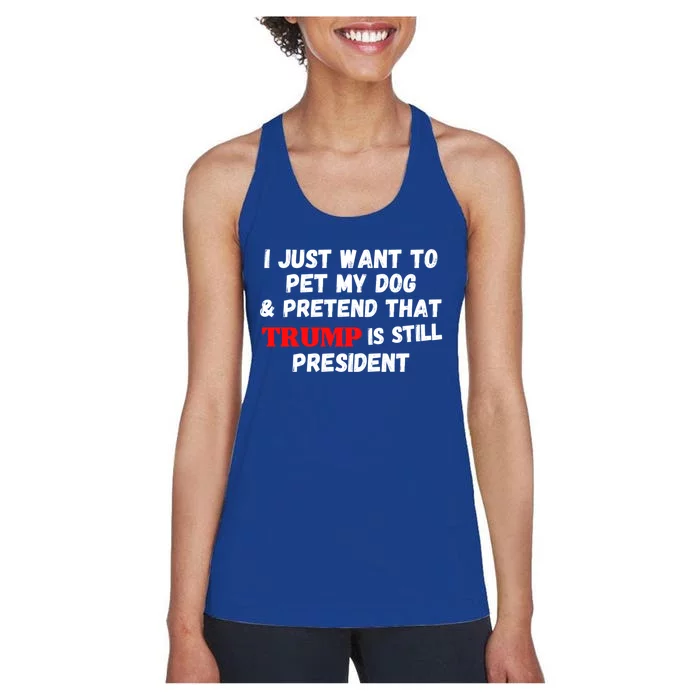 I Just Want To Pet My Dog And Pretend That Trump President Great Gift Women's Racerback Tank