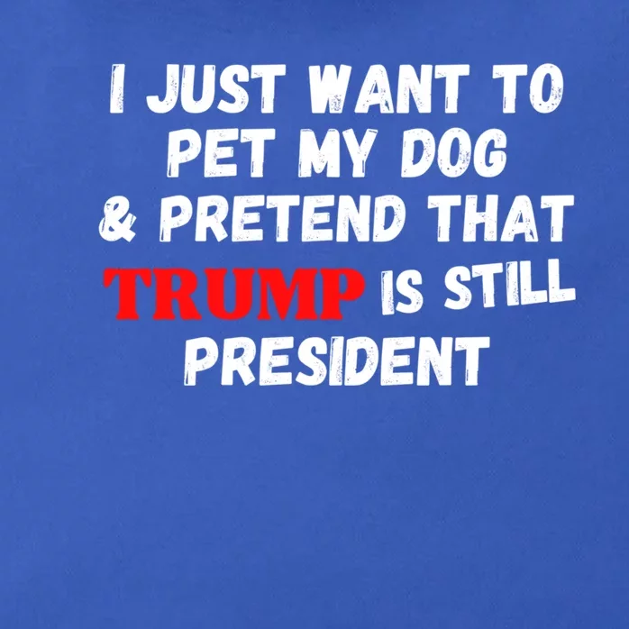 I Just Want To Pet My Dog And Pretend That Trump President Great Gift Zip Tote Bag